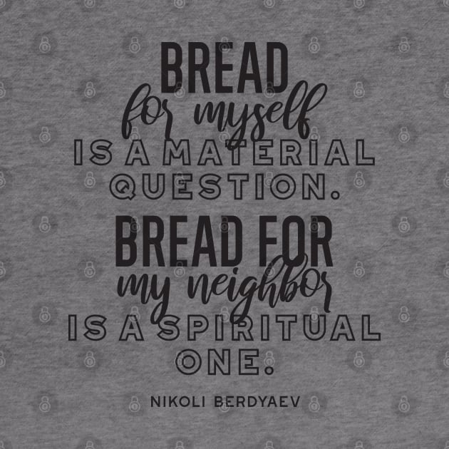 Bread quotes by Nikoli Berdyaev by FlinArt